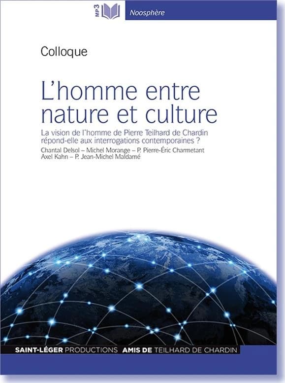 L'homme entre nature et culture : colloque : la vision de l'homme de Pierre Teilhard de Chardin répond-elle aux interrogations contemporaines ?