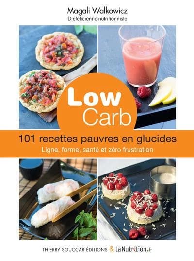 Low carb : 101 recettes pauvres en glucides : ligne, forme, santé et zéro frustration