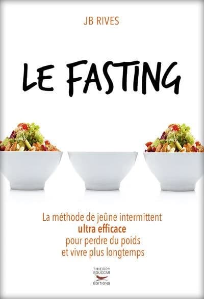 Le fasting : la méthode de jeûne intermittent ultra efficace pour perdre du poids et vivre plus longtemps