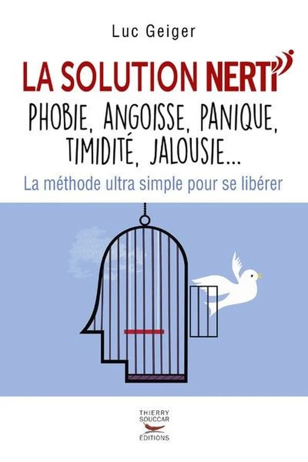 La solution NERTI : phobie, angoisse, panique, timidité, jalousie : la méthode ultra-simple pour se libérer