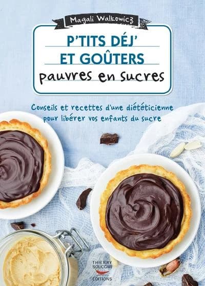 P'tits déj' et goûters pauvres en sucres : 60 recettes ultra-simples