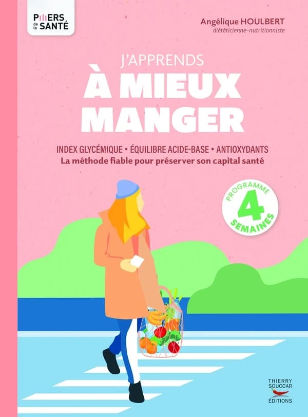 J'apprends à mieux manger : index glycémique, équilibre acide base, antioxydants : la méthode fiable pour préserver son capital santé