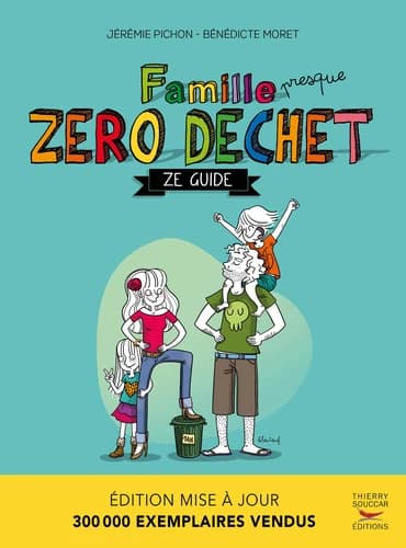 Famille zéro déchet : ze guide (Éd. mise à jour) Jérémie Pichon, Bénédicte Moret