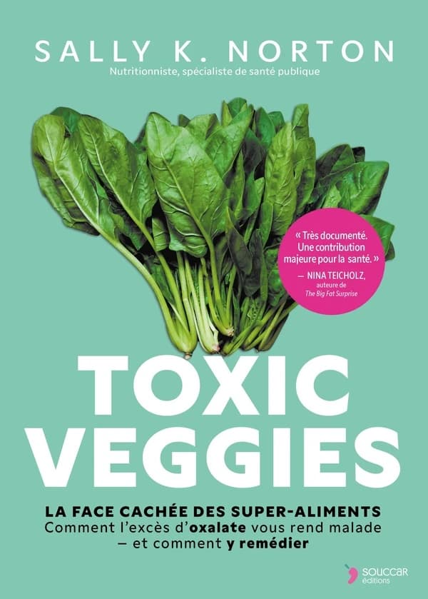 Toxic veggies : la face cachée des super-aliments : comment l'excès d'oxalate vous rend malade et comment y remédier