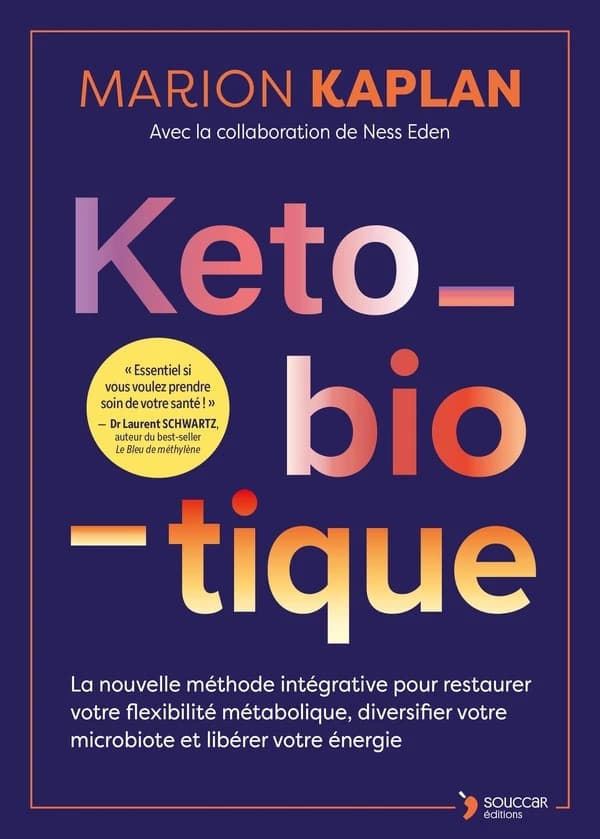 Keto-biotique : la nouvelle méthode intégrative pour restaurer votre flexibilité métabolique, diversifier votre microbiote et libérer votre énergie