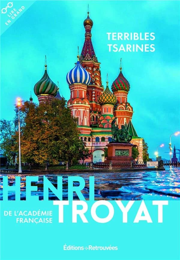Terribles tsarines ([Éd. en gros caractères]) Henri Troyat,...