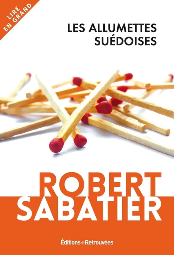 Les allumettes suédoises : roman ([Éd. en gros caractères]) Robert Sabatier,...