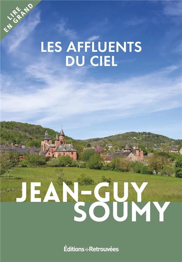 Les affluents du ciel : roman ([Éd. en gros caractères]) Jean-Guy Soumy