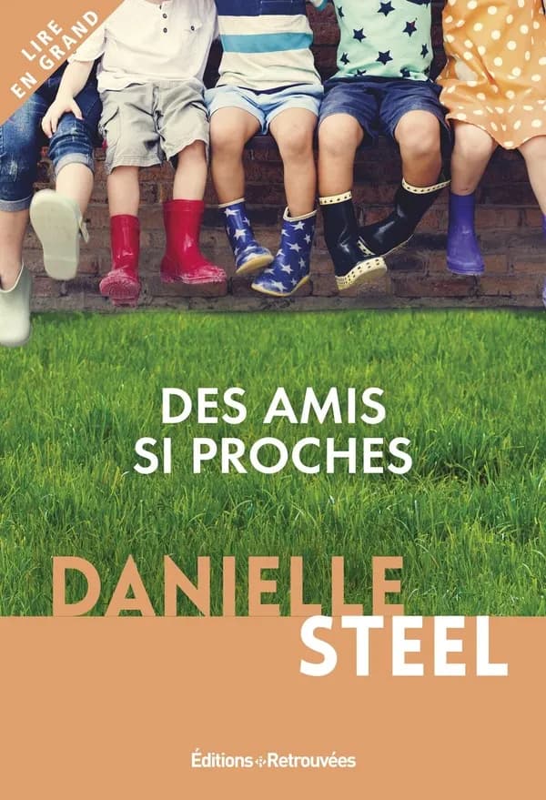 Des amis si proches : roman ([Éd. en gros caractères]) Danielle Steel ; traduit de l'anglais (États-Unis) par Nelly Ganancia