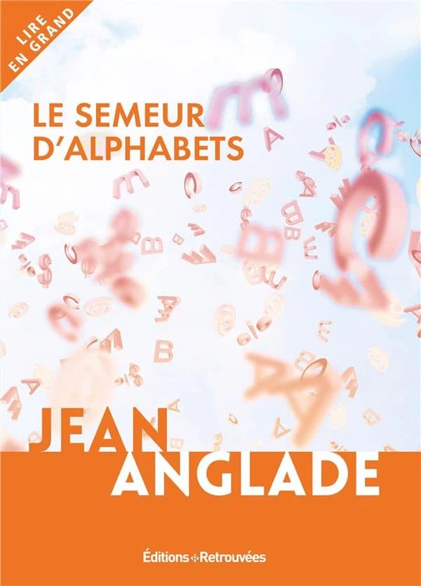 Le semeur d'alphabets : roman ([Éd. en gros caractères]) Jean Anglade
