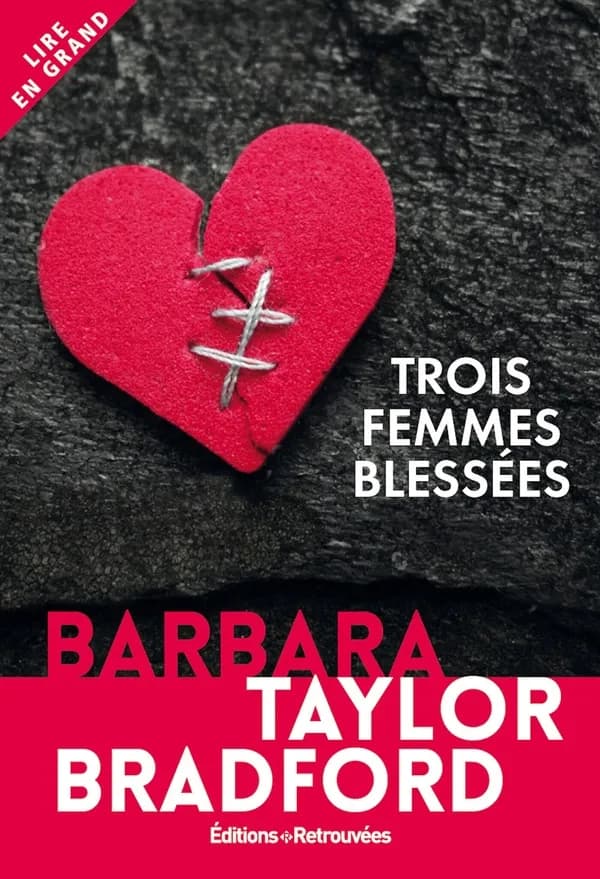 Trois femmes blessées : nouvelles ([Éd. en gros caractères]) Barbara Taylor Bradford ; traduites de l'anglais par Pauline Bernardeau et Laura Bourgeois
