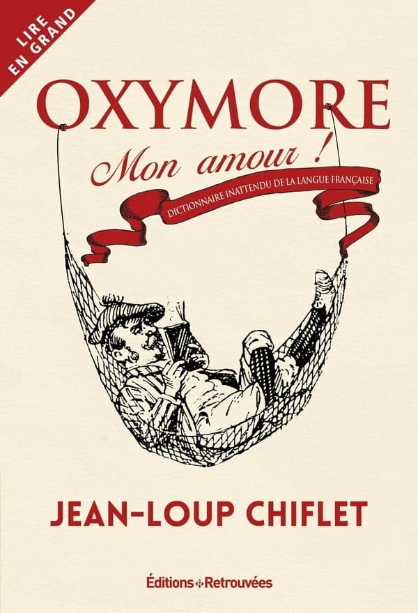 Oxymore mon amour ! : dictionnaire inattendu de la langue française ([Éd. en gros caractères]) Jean-Loup Chiflet