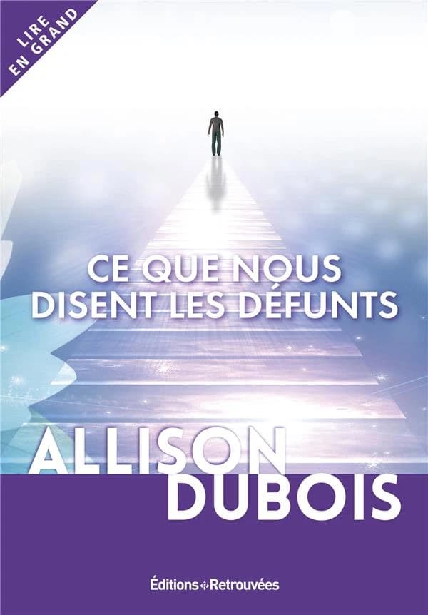Ce que nous disent les défunts ([Éd. en gros caractères]) Allison DuBois ; avant-propos de Joe DuBois ; traduit de l'américain par Maryline Beury