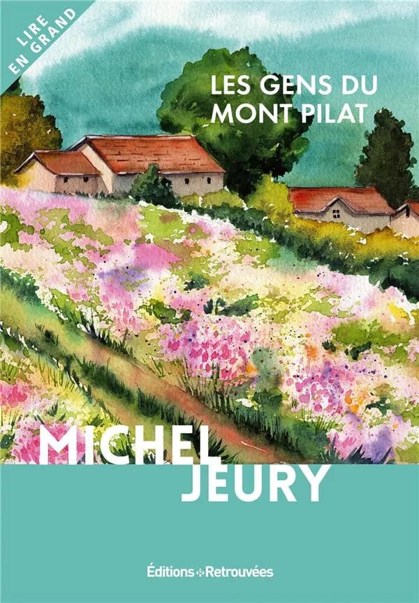 Les gens du Mont Pilat : histoire de Claudia et Joseph, mon père et ma mère ([Éd. en gros caractères]) Michel Jeury ; récit recueilli par Michel Jeury