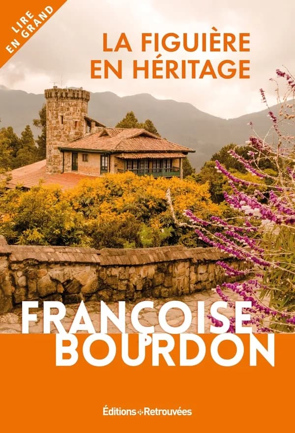 La Figuière en héritage : roman ([Éd. en gros caractères]) Françoise Bourdon