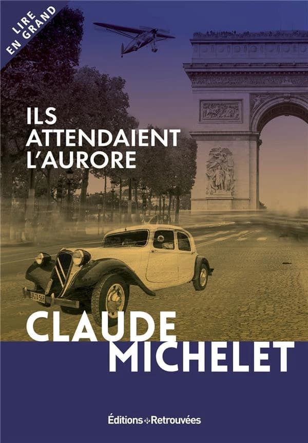 Ils attendaient l'aurore : roman ([Éd. en gros caractères]) Claude Michelet