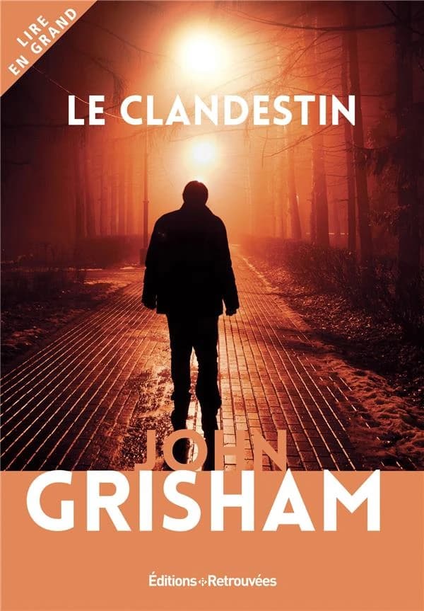Le clandestin : roman ([Éd. en gros caractères]) John Grisham ; traduit de l'américain par Patrick Berthon