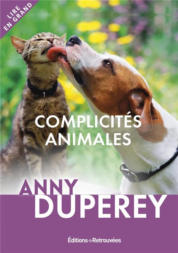 Complicités animales : histoires vraies ([Éd. en gros caractères]) Anny Duperey avec Jean-Philippe Noël