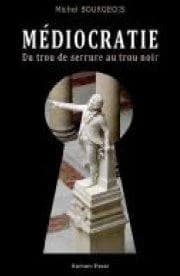 Médiocratie : du trou de serrure au trou noir : roman-essai