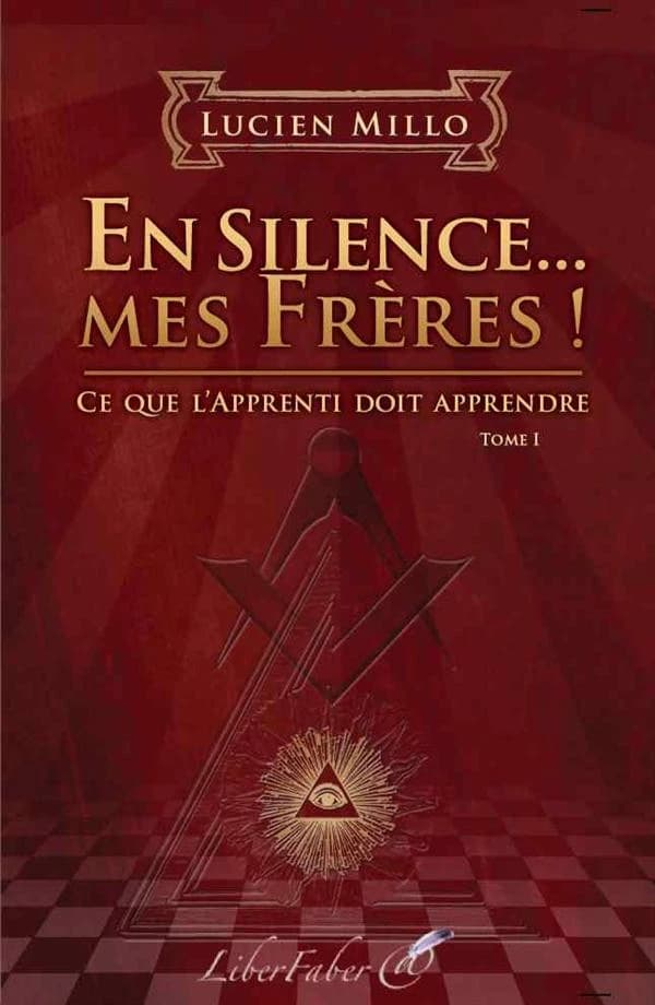 En silence, mes frères ! : ce que l'apprenti doit apprendre