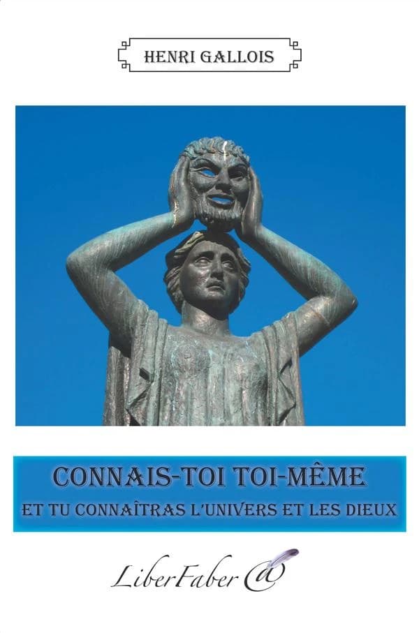 "Connais-toi toi-même" : et tu connaîtras l'univers et les dieux (2e éd.) Henri Gallois