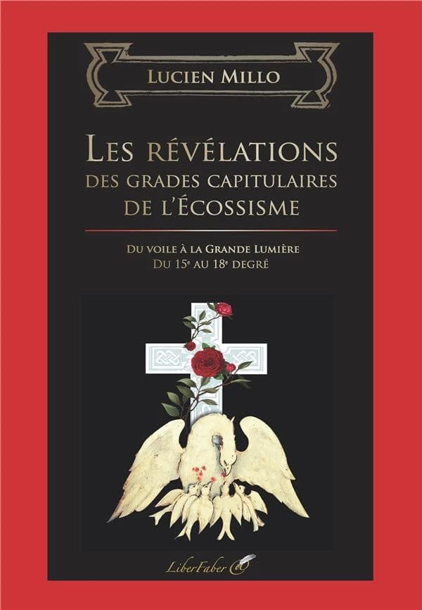 Les révélations des grades capitulaires de l'Écossisme : du voile à la grande lumière : du 15e au 18e degré
