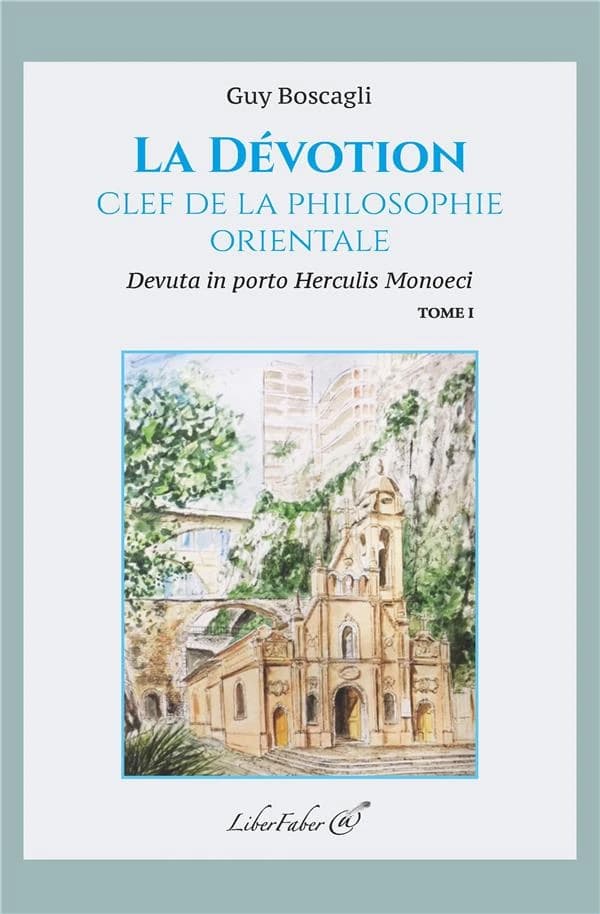La dévotion, clef de la spiritualité orientale : devuta in porto Herculis Monoeci. Tome I