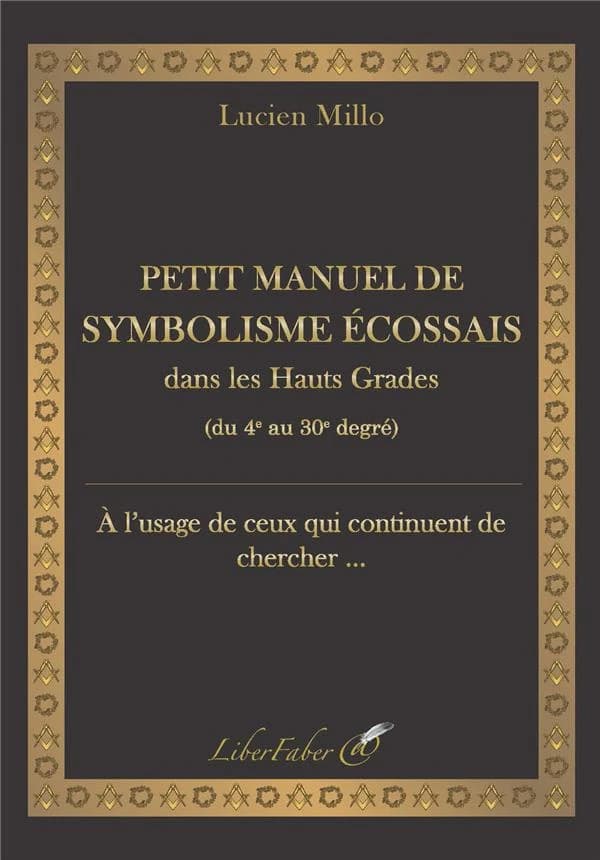 Petit manuel de symbolisme écossais dans les hauts grades : du 4e au 30e degré : à l'usage de ceux qui continuent de chercher