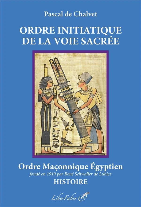 Histoire de l'Ordre initiatique de la voie sacrée : ordre maçonnique égyptien fondé en 1919 par René A. Schwaller de Lubicz