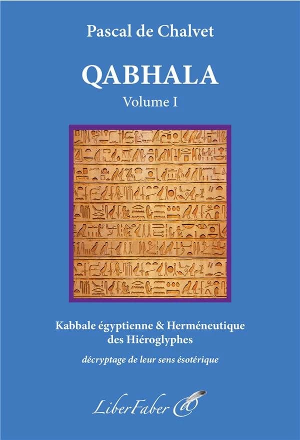 Kabbale égyptienne & herméneutique des hiéroglyphes : décryptage de leur sens ésotérique
