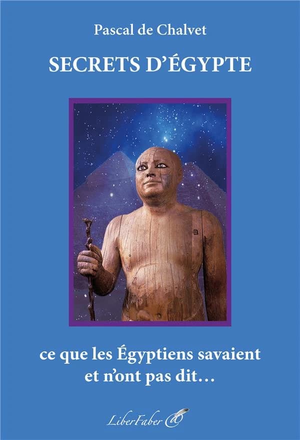 Secrets d'Égypte : ce que les anciens Égyptiens savaient et n'ont pas dit : ésotérisme, architecture, symbolisme, cosmologie, haute science
