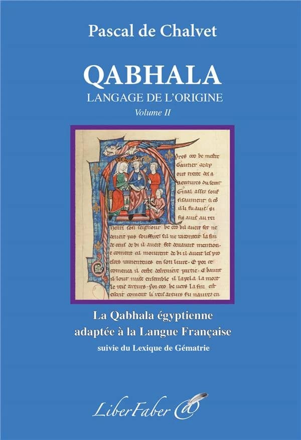 Langage de l'origine : la qabhala égyptienne appliquée à la langue française : suivie du lexique de gématrie en français