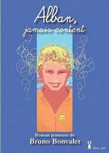 Alban, jamais content : roman jeunesse