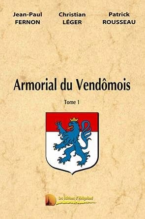 Armorial du Vendômois ([Éd. revue et augmentée]) Jean-Paul Fernon, Christian Léger, Patrick Rousseau