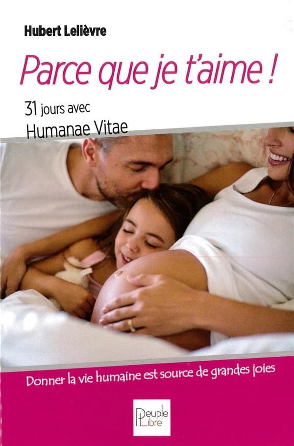 Parce que je t'aime ! : 31 jours avec "Humanae vitae" sur l'amour humain