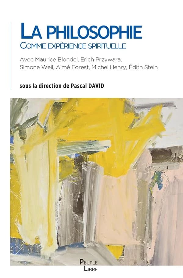 La philosophie comme expérience spirituelle : attention et consentement (2e éd. augmentée d'un texte) [sous la direction de] Pascal David, Jean-Noël Dumont