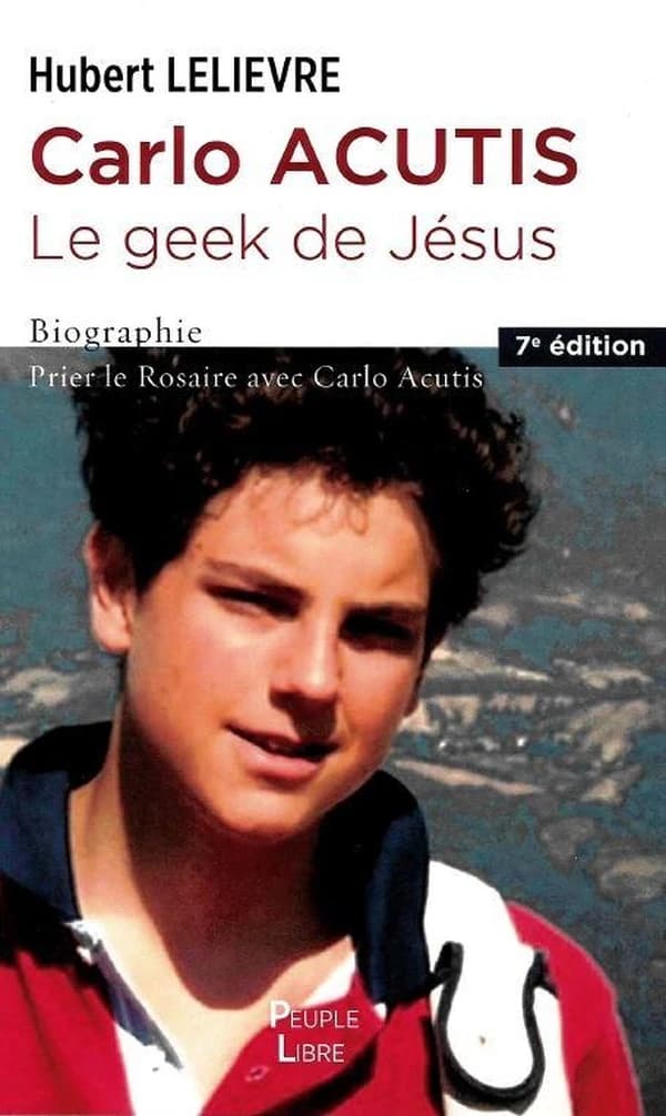 Carlo Acutis : le geek de Jésus : biographie : prier le rosaire avec Carlo Acutis (7e éd.) abbé Hubert Lelièvre