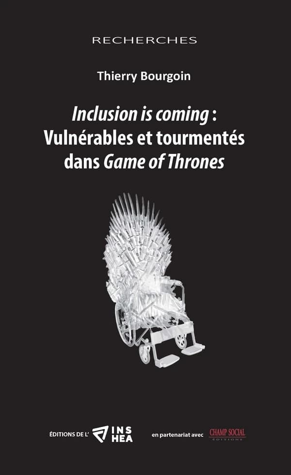 Inclusion is coming : vulnérables et tourmentés dans "Game of thrones"