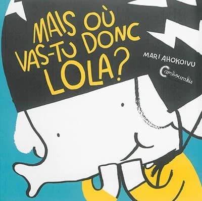 Lola Olifante : Tome 1, Mais où vas-tu donc Lola ?