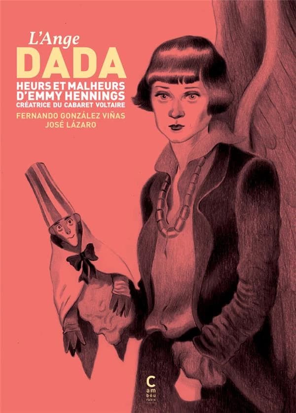 L'ange Dada : heurs et malheurs d'Emmy Hennings, créatrice du Cabaret Voltaire