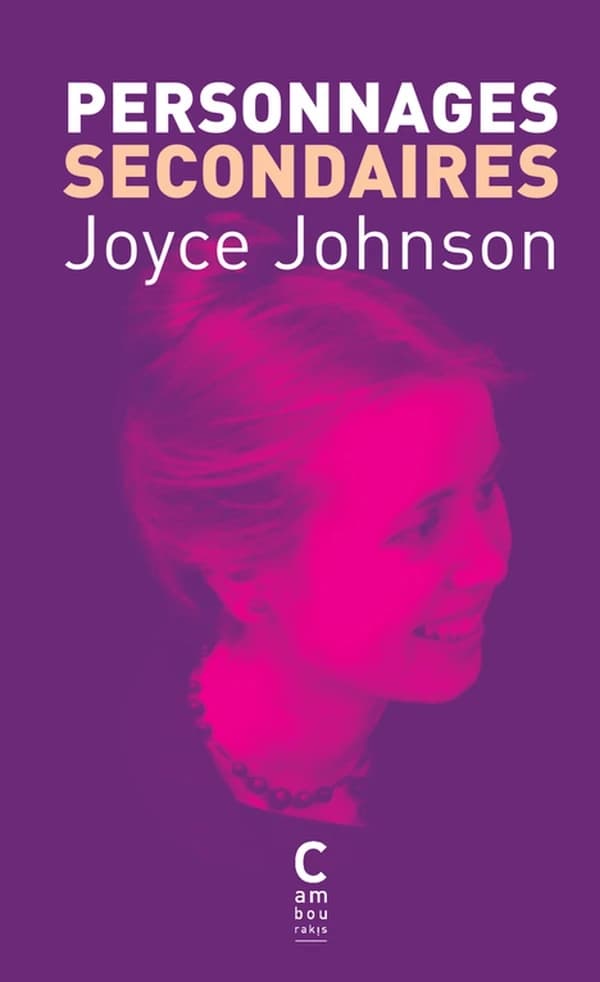 Personnages secondaires (Nouvelle éd.) Joyce Johnson ; traduit de l'anglais (États-Unis) par Brice Matthieussent