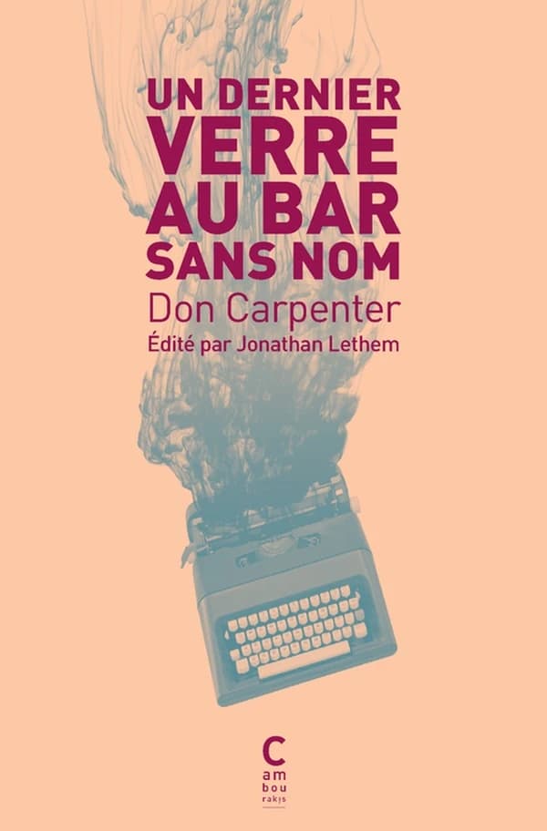 Un dernier verre au bar sans nom (Éd. collector) Don Carpenter ; édité par Jonathan Lethem ; traduit de l'anglais (États-Unis) par Céline Leroy