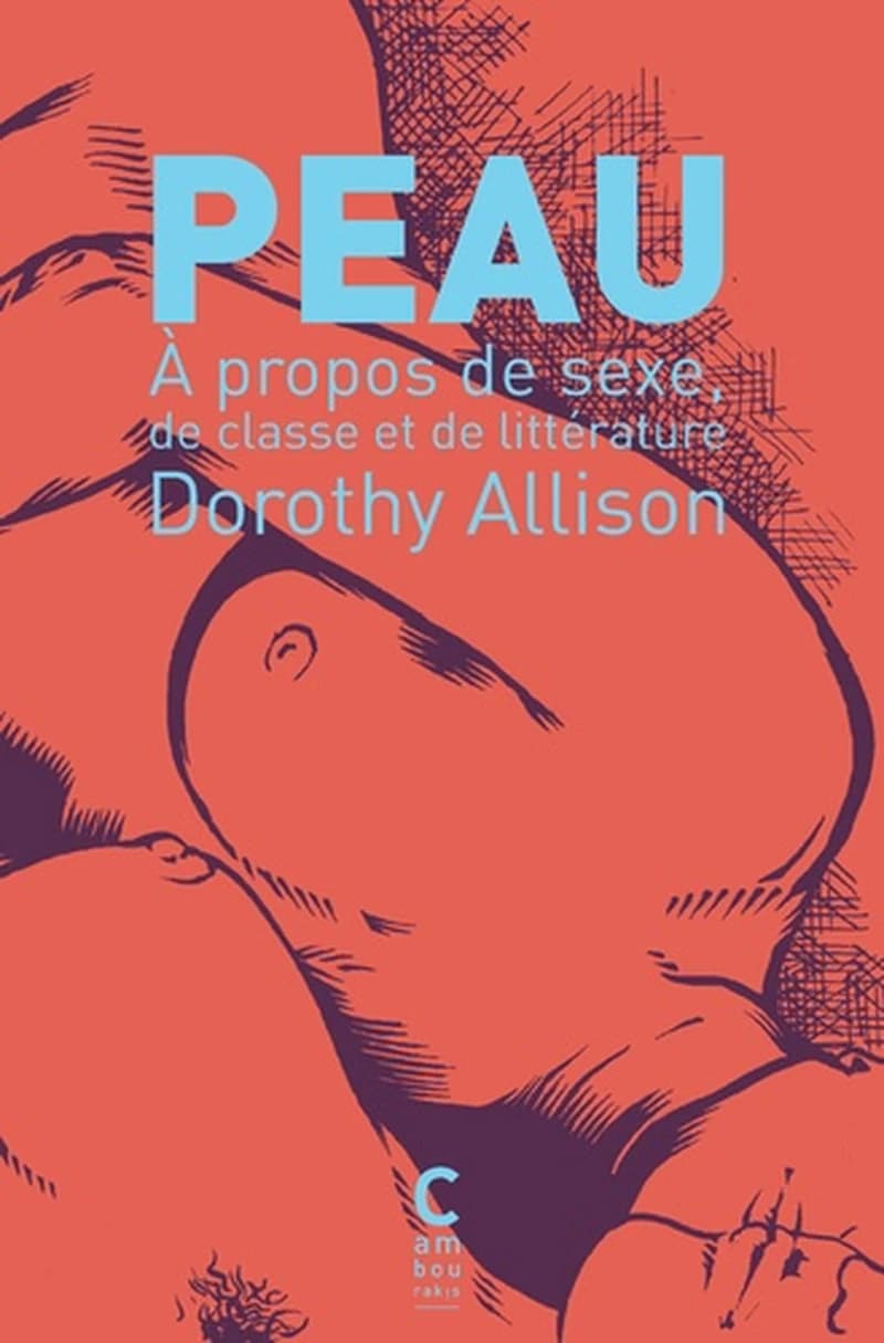Peau : à propos de sexe, de classe, et de littérature (Nouvelle édition) Dorothy Allison ; traduit de l'anglais (Etats-Unis) par Nicolas Milon et Camille Olivier