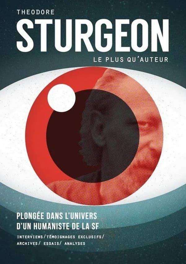 Theodore Sturgeon, le plus qu'auteur : plongée dans l'univers d'un humaniste de la SF : interviews, témoignages exculsifs, archives, essais, analyses