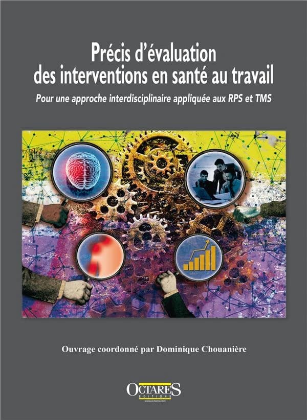 Précis d'évaluation des interventions en santé au travail : pour une approche interdisciplinaire appliquée aux risques psychosociaux et aux troubles musculosquelettiques