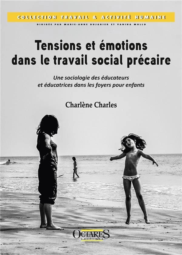 Tensions et émotions dans le travail social précaire : une sociologie des éducateurs et éducatrices dans les foyers pour enfants