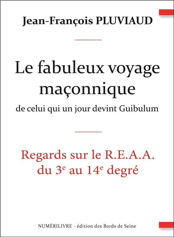 Le fabuleux voyage maçonnique de celui qui un jour devint Guibulum : [regards sur le REAA du 3e au 14e degré]