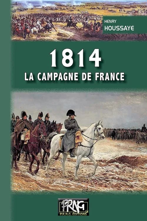 1814, la campagne de France ([Nouvelle éd.]) Henry Houssaye,...