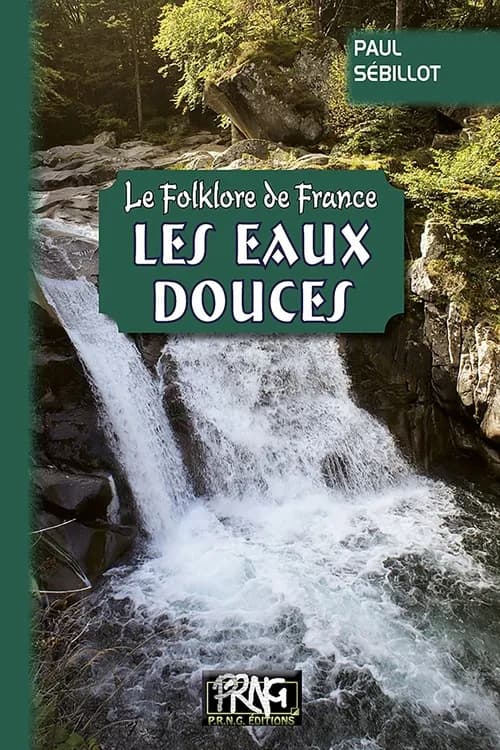 Les eaux douces (Nouvelle éd. entièrement recomposée) Paul Sébillot