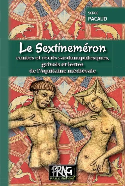Le Sextineméron : contes et récits sardanapalesques, grivois et lestes de l'Aquitaine médiévale : ou les surprenantes et immorales mésaventures d'Eléonore